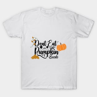 don't eat pumpkin seeds T-Shirt